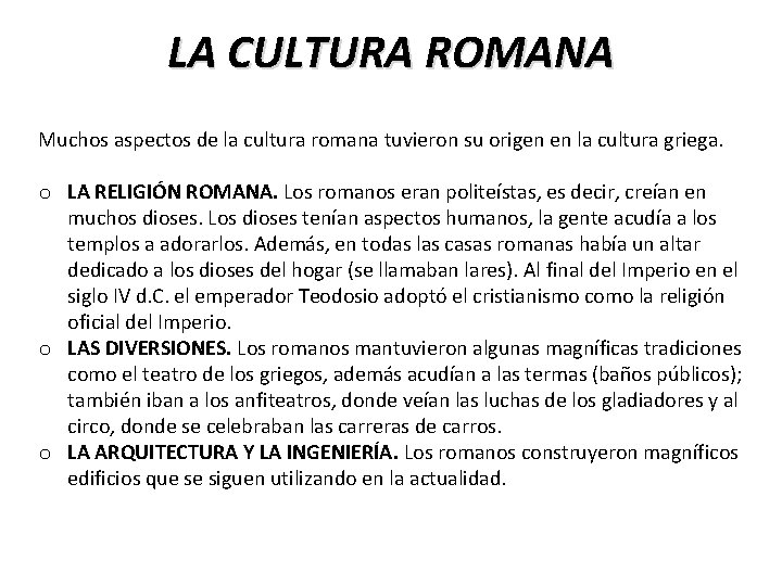 LA CULTURA ROMANA Muchos aspectos de la cultura romana tuvieron su origen en la