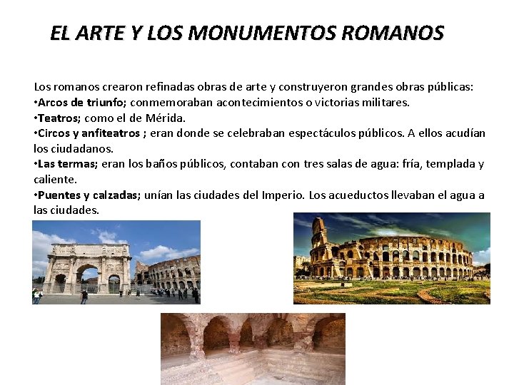 EL ARTE Y LOS MONUMENTOS ROMANOS Los romanos crearon refinadas obras de arte y