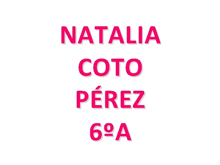 NATALIA COTO PÉREZ 6ºA 