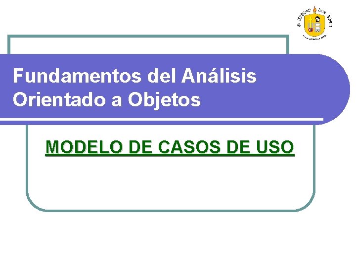 Fundamentos del Análisis Orientado a Objetos MODELO DE CASOS DE USO 