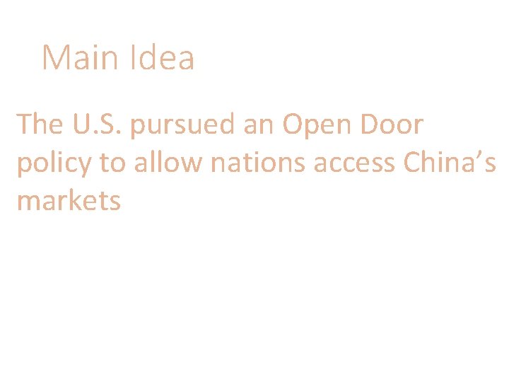 Main Idea The U. S. pursued an Open Door policy to allow nations access
