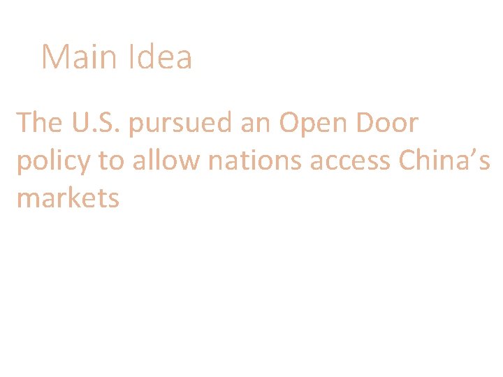 Main Idea The U. S. pursued an Open Door policy to allow nations access