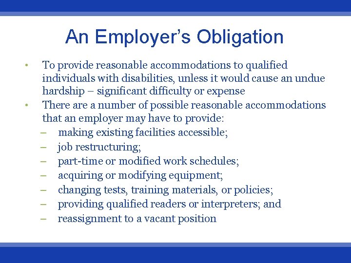 An Employer’s Obligation • • To provide reasonable accommodations to qualified individuals with disabilities,