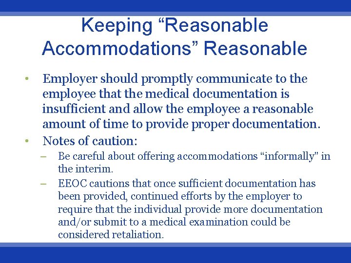 Keeping “Reasonable Accommodations” Reasonable • • Employer should promptly communicate to the employee that