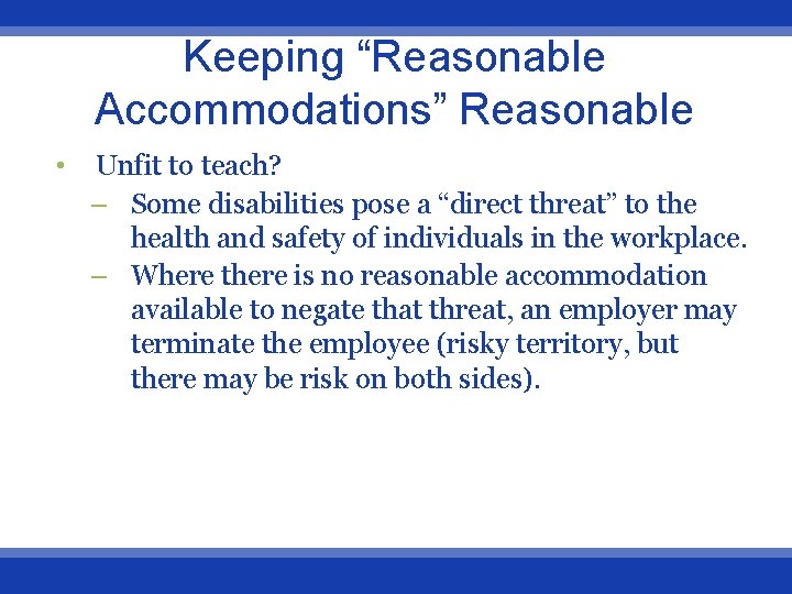 Keeping “Reasonable Accommodations” Reasonable • Unfit to teach? – Some disabilities pose a “direct