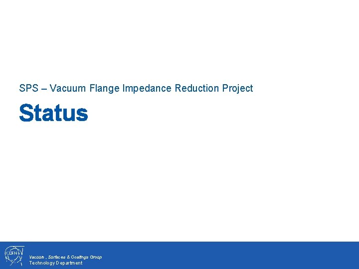 SPS – Vacuum Flange Impedance Reduction Project Status Vacuum, Surfaces & Coatings Group Technology