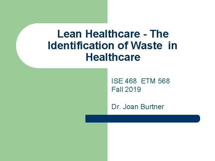 Lean Healthcare - The Identification of Waste in Healthcare ISE 468 ETM 568 Fall