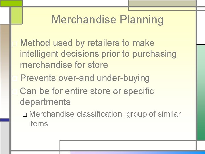 Merchandise Planning □ Method used by retailers to make intelligent decisions prior to purchasing