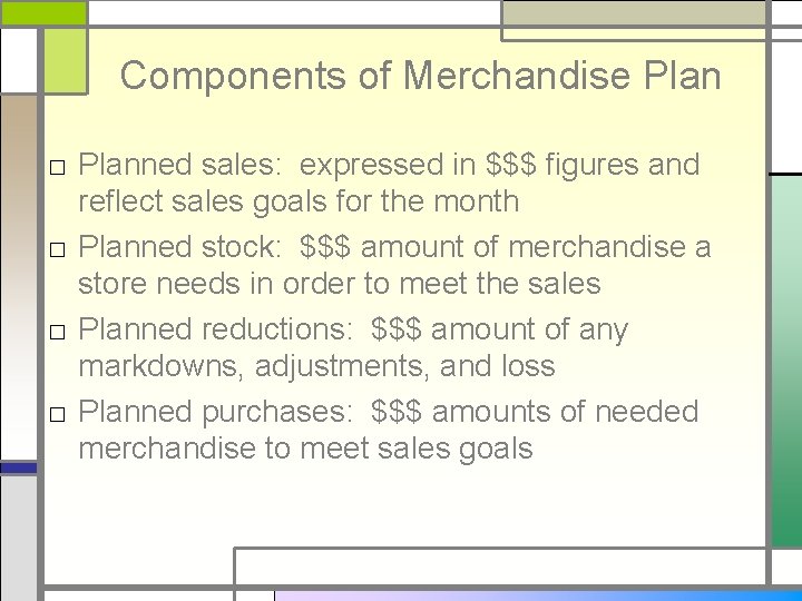 Components of Merchandise Plan □ Planned sales: expressed in $$$ figures and reflect sales