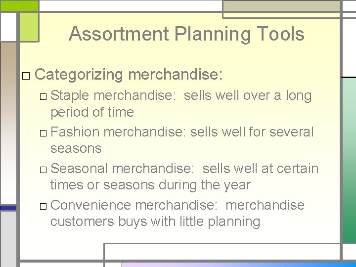 Assortment Planning Tools □ Categorizing merchandise: □ Staple merchandise: sells well over a long