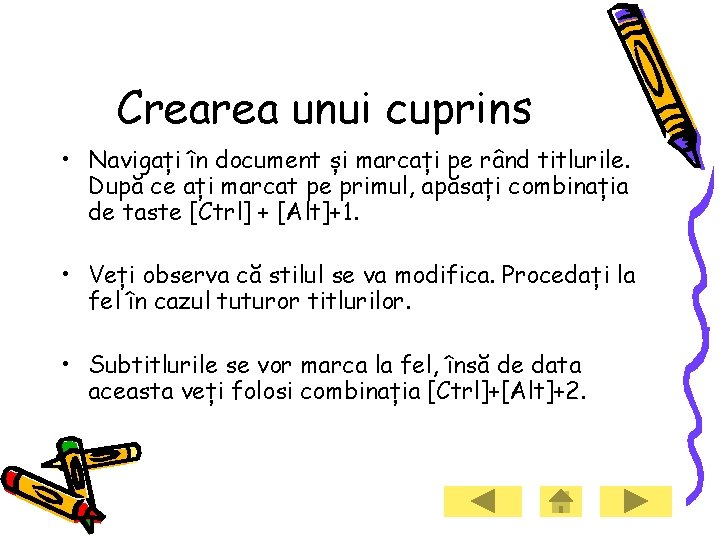 Crearea unui cuprins • Navigați în document și marcați pe rând titlurile. După ce