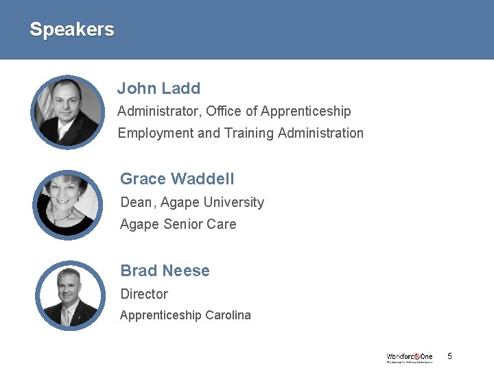 Speakers John Ladd Administrator, Office of Apprenticeship Employment and Training Administration Grace Waddell Dean,