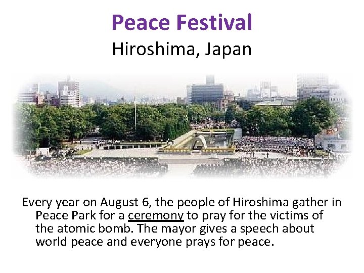 Peace Festival Hiroshima, Japan Every year on August 6, the people of Hiroshima gather