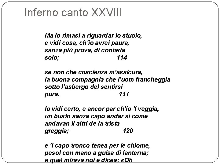 Inferno canto XXVIII Ma io rimasi a riguardar lo stuolo, e vidi cosa, ch’io