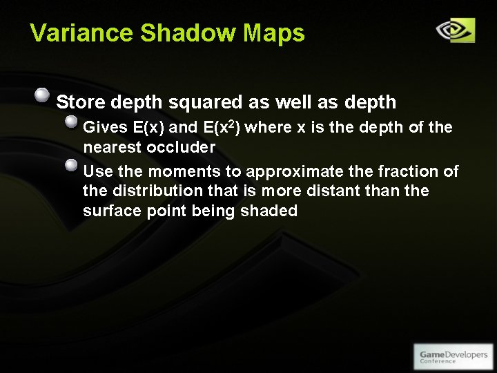 Variance Shadow Maps Store depth squared as well as depth Gives E(x) and E(x Variance Shadow Maps Store depth squared as well as depth Gives E(x) and E(x