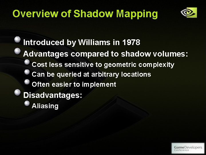 Overview of Shadow Mapping Introduced by Williams in 1978 Advantages compared to shadow volumes: Overview of Shadow Mapping Introduced by Williams in 1978 Advantages compared to shadow volumes: