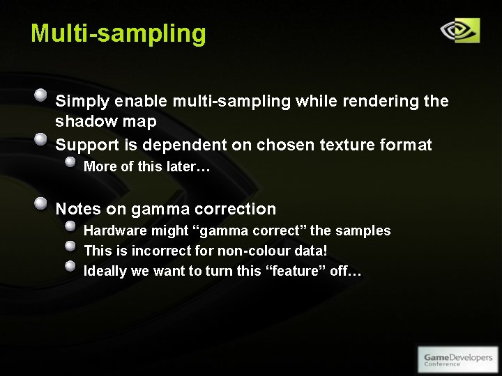 Multi-sampling Simply enable multi-sampling while rendering the shadow map Support is dependent on chosen Multi-sampling Simply enable multi-sampling while rendering the shadow map Support is dependent on chosen
