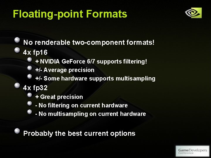 Floating-point Formats No renderable two-component formats! 4 x fp 16 + NVIDIA Ge. Force Floating-point Formats No renderable two-component formats! 4 x fp 16 + NVIDIA Ge. Force