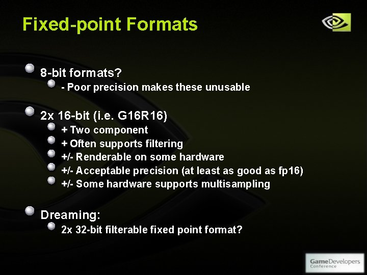 Fixed-point Formats 8 -bit formats? - Poor precision makes these unusable 2 x 16 Fixed-point Formats 8 -bit formats? - Poor precision makes these unusable 2 x 16