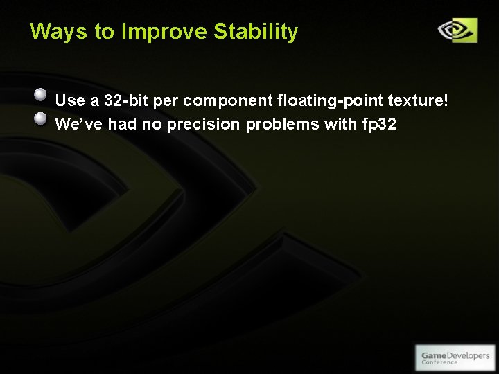 Ways to Improve Stability Use a 32 -bit per component floating-point texture! We’ve had Ways to Improve Stability Use a 32 -bit per component floating-point texture! We’ve had