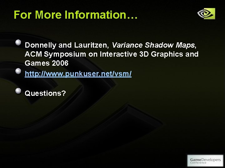 For More Information… Donnelly and Lauritzen, Variance Shadow Maps, ACM Symposium on Interactive 3 For More Information… Donnelly and Lauritzen, Variance Shadow Maps, ACM Symposium on Interactive 3