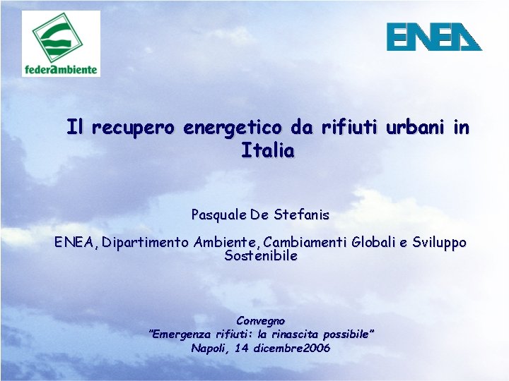 Il recupero energetico da rifiuti urbani in Italia Pasquale De Stefanis ENEA, Dipartimento Ambiente,