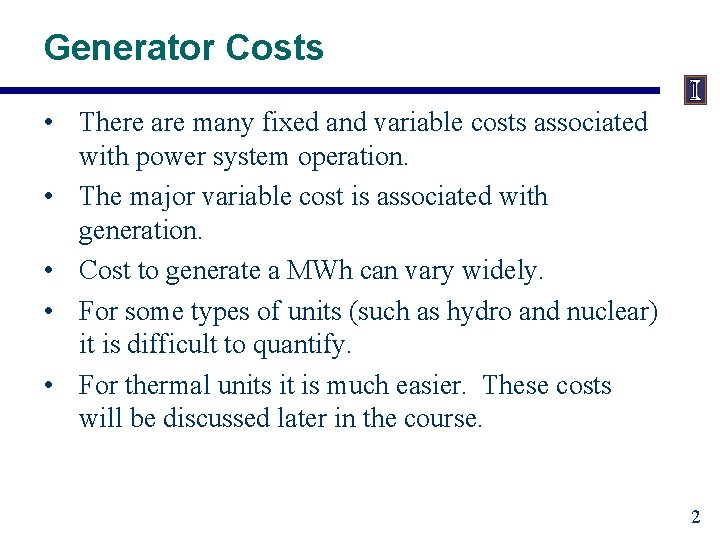 Generator Costs • There are many fixed and variable costs associated with power system