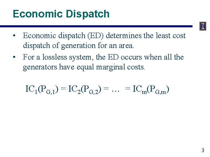 Economic Dispatch • Economic dispatch (ED) determines the least cost dispatch of generation for