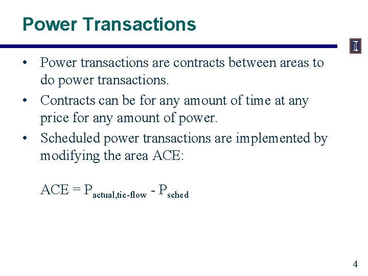 Power Transactions • Power transactions are contracts between areas to do power transactions. •