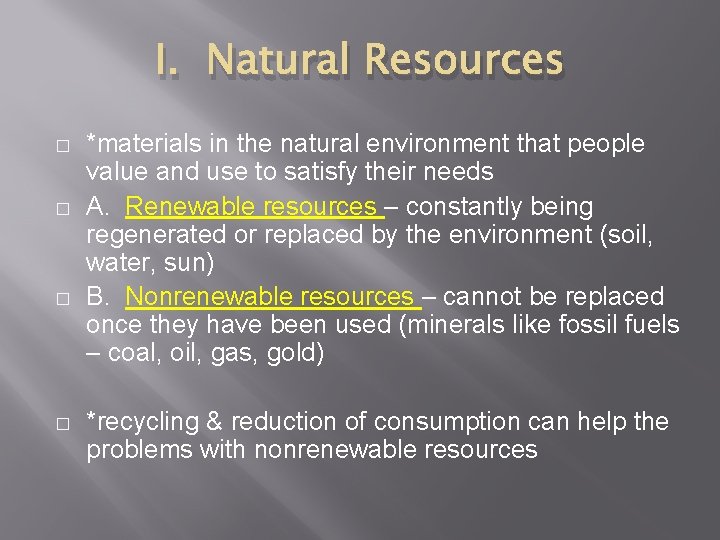 I. Natural Resources � � *materials in the natural environment that people value and