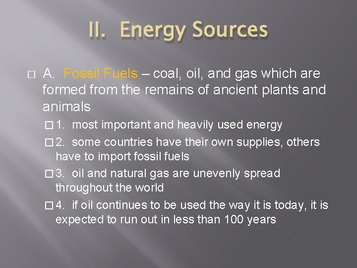 II. Energy Sources � A. Fossil Fuels – coal, oil, and gas which are