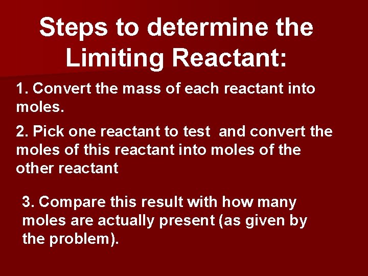 Steps to determine the Limiting Reactant: 1. Convert the mass of each reactant into