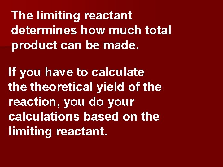 The limiting reactant determines how much total product can be made. If you have