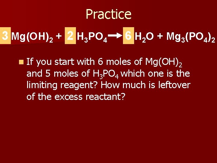 Practice 3 Mg(OH)2 + 2 H 3 PO 4 n If 6 H 2
