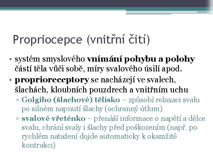 Propriocepce (vnitřní čití) • systém smyslového vnímání pohybu a polohy částí těla vůči sobě,