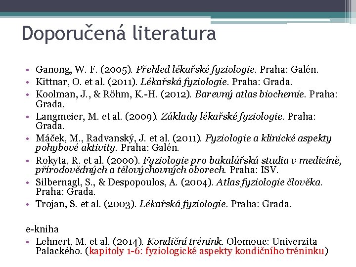 Doporučená literatura • Ganong, W. F. (2005). Přehled lékařské fyziologie. Praha: Galén. • Kittnar,