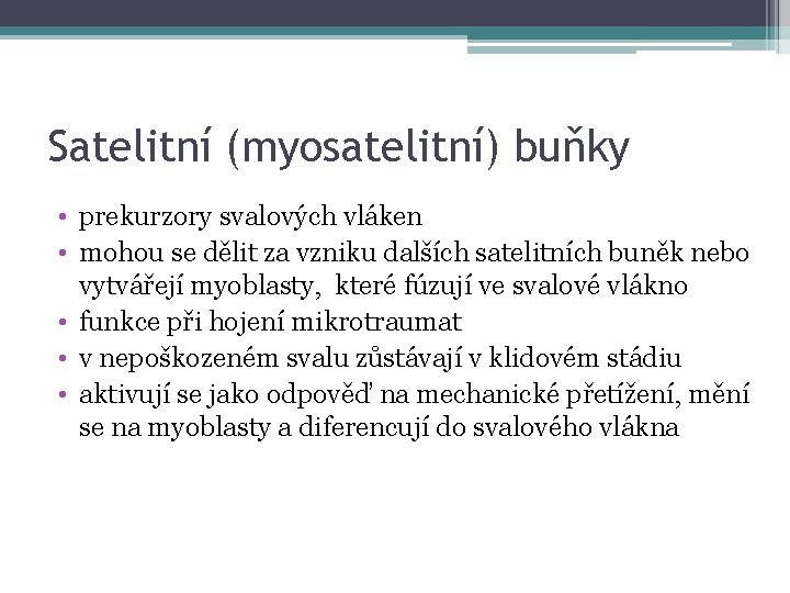 Satelitní (myosatelitní) buňky • prekurzory svalových vláken • mohou se dělit za vzniku dalších