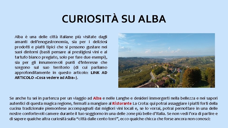 CURIOSITÀ SU ALBA Alba è una delle città italiane più visitate dagli amanti dell’enogastronomia,