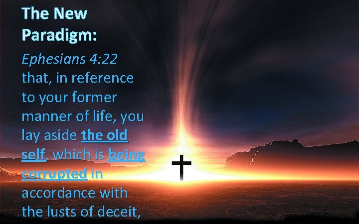 The New Paradigm: Ephesians 4: 22 that, in reference to your former manner of The New Paradigm: Ephesians 4: 22 that, in reference to your former manner of