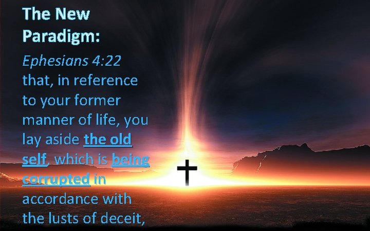 The New Paradigm: Ephesians 4: 22 that, in reference to your former manner of