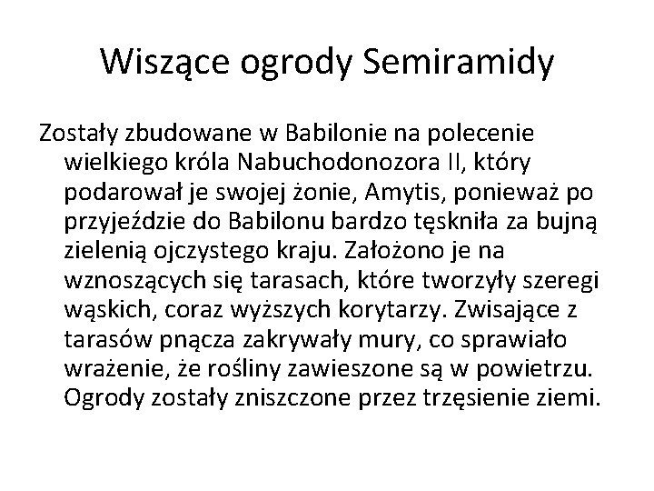 Wiszące ogrody Semiramidy Zostały zbudowane w Babilonie na polecenie wielkiego króla Nabuchodonozora II, który