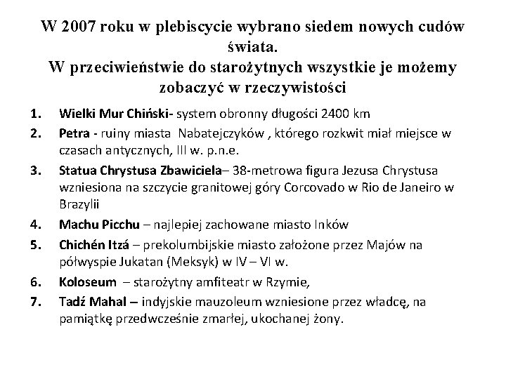 W 2007 roku w plebiscycie wybrano siedem nowych cudów świata. W przeciwieństwie do starożytnych