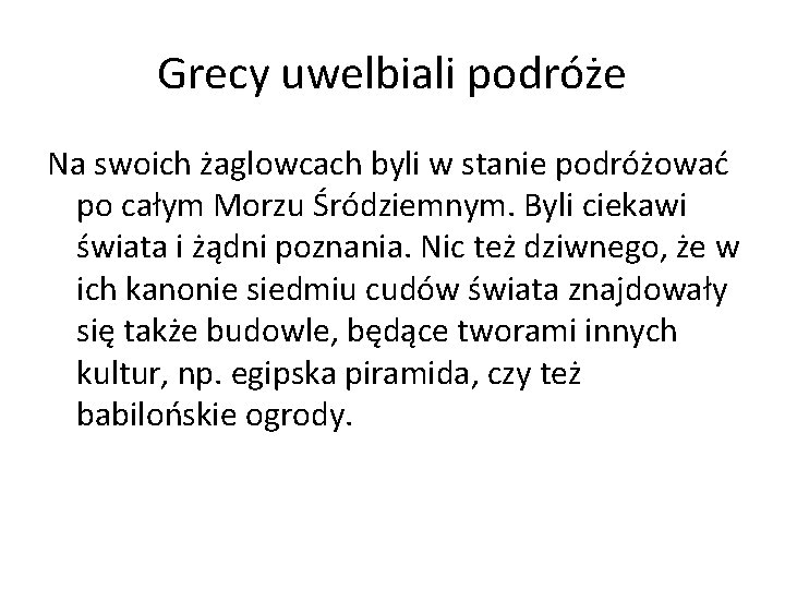 Grecy uwelbiali podróże Na swoich żaglowcach byli w stanie podróżować po całym Morzu Śródziemnym.