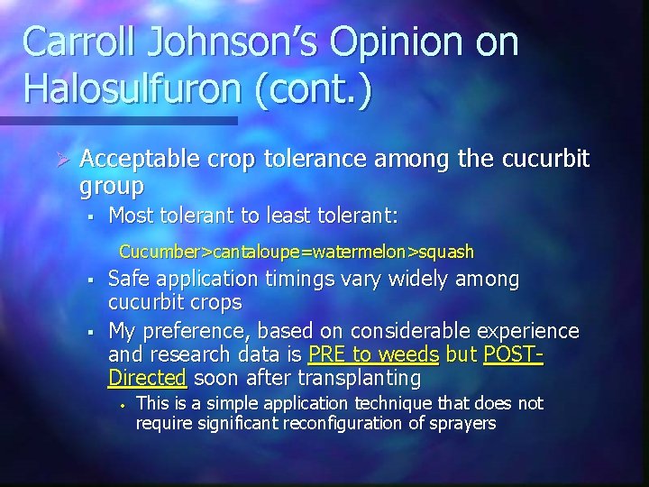 Carroll Johnson’s Opinion on Halosulfuron (cont. ) Ø Acceptable crop tolerance among the cucurbit