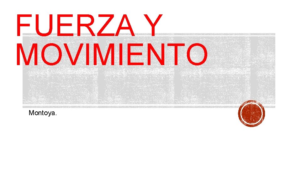 FUERZA Y MOVIMIENTO Montoya. FUERZA Y MOVIMIENTO Montoya.