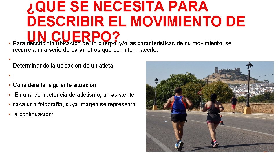 § § ¿QUÉ SE NECESITA PARA DESCRIBIR EL MOVIMIENTO DE UN CUERPO? Para describir § § ¿QUÉ SE NECESITA PARA DESCRIBIR EL MOVIMIENTO DE UN CUERPO? Para describir