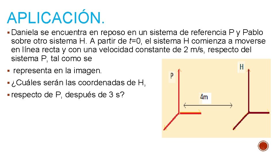 APLICACIÓN. § Daniela se encuentra en reposo en un sistema de referencia P y APLICACIÓN. § Daniela se encuentra en reposo en un sistema de referencia P y