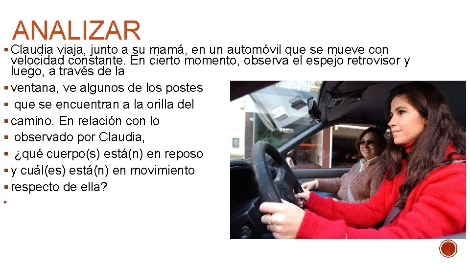 ANALIZAR § Claudia viaja, junto a su mamá, en un automóvil que se mueve ANALIZAR § Claudia viaja, junto a su mamá, en un automóvil que se mueve