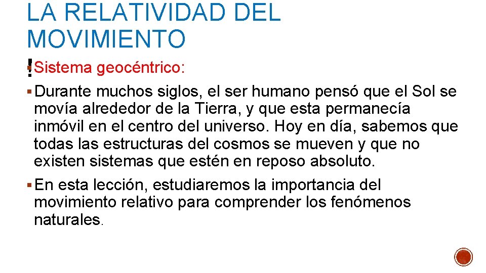 LA RELATIVIDAD DEL MOVIMIENTO § Sistema geocéntrico: § Durante muchos siglos, el ser humano LA RELATIVIDAD DEL MOVIMIENTO § Sistema geocéntrico: § Durante muchos siglos, el ser humano