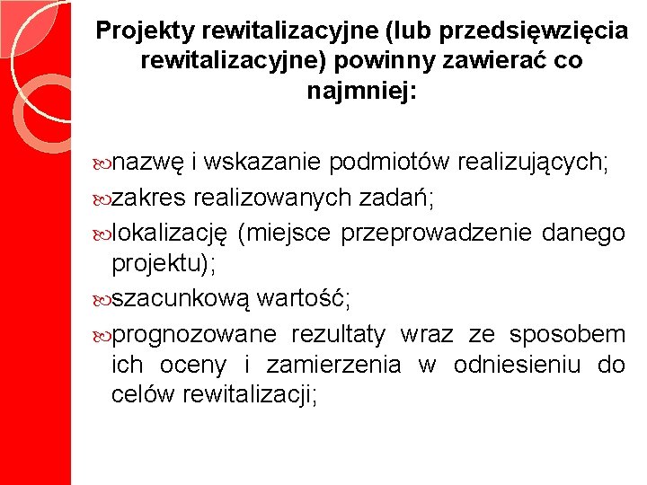 Projekty rewitalizacyjne (lub przedsięwzięcia rewitalizacyjne) powinny zawierać co najmniej: nazwę i wskazanie podmiotów realizujących;